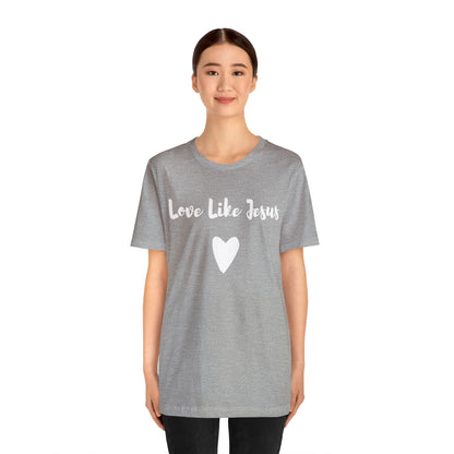 Love Like Jesus Tee Shirt - Friends of the Faith