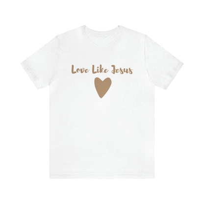 Love Like Jesus Tee Shirt - Friends of the Faith