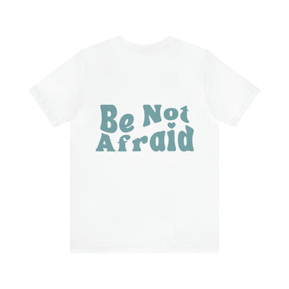 Be Not Afraid Tee - Friends of the Faith