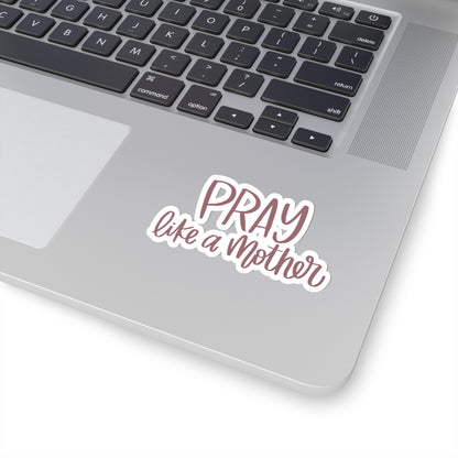 Pray Like a Mother Sticker - Friends of the Faith