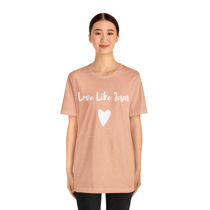 Love Like Jesus Tee Shirt - Friends of the Faith