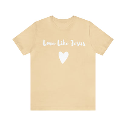 Love Like Jesus Tee Shirt - Friends of the Faith