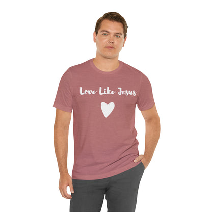 Love Like Jesus Tee Shirt - Friends of the Faith