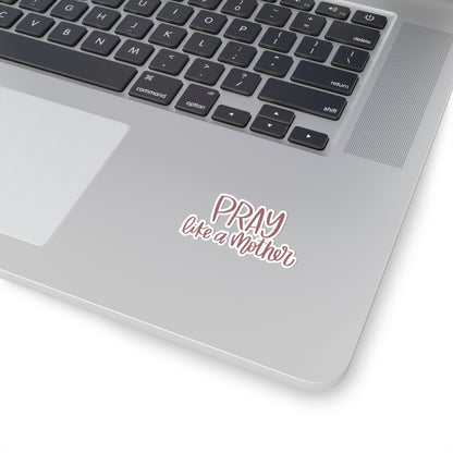 Pray Like a Mother Sticker - Friends of the Faith
